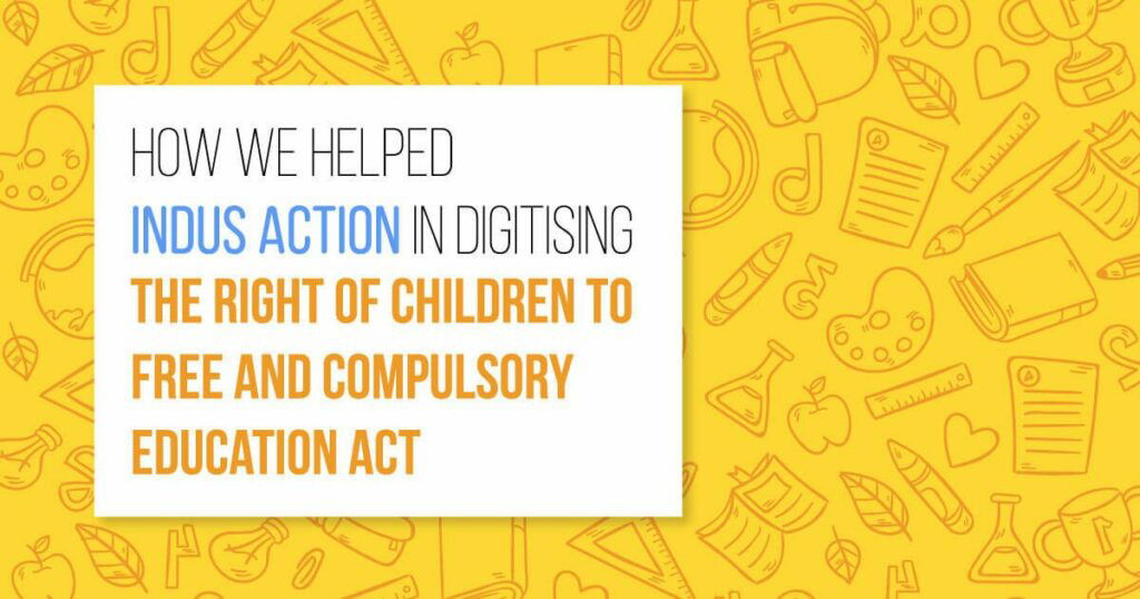 We Helped Indus Action in Digitising the Right of Children to Free and Compulsory Education Act